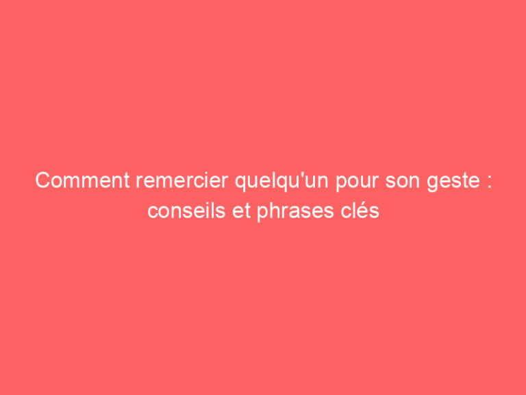 Comment Remercier Quelqu'un Pour Son Geste : Conseils Et Phrases Clés ...